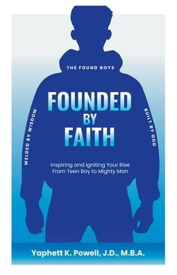 Founded by Faith: The Found Boys - Inspiring and Igniting Your Rise From Teen Boy to Mighty Man. Faith. Welded Wisdom. Built God.