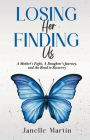 Losing Her, Finding Us: A Mother's Fight, A Daughter's Journey, and the Road to Recovery