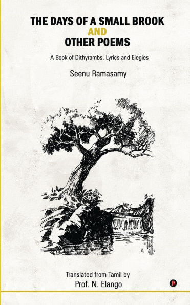 The Days of a Small Brook and Other Poems: A Book of Dithyrambs, Lyrics and Elegies