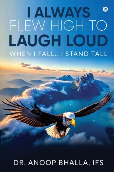 I Always Flew High to Laugh Loud: When I Fall.. I Stand Tall