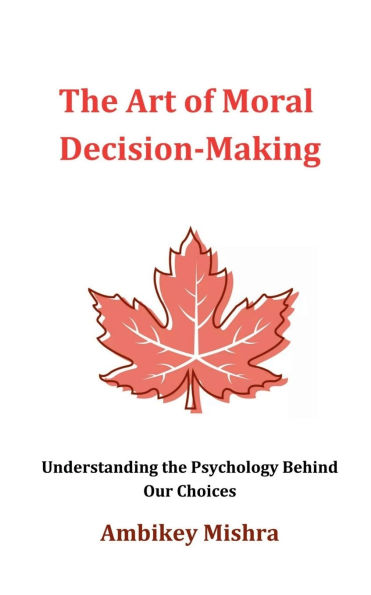 The Art of Moral Decision Making: Understanding the Psychology Behind Our Choices