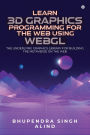 Learn 3D Graphics Programming for the Web Using WebGL: The underlying graphics library for building the metaverse on the web.