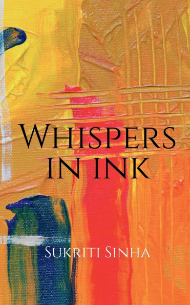 Whispers in Ink: poems about love, self and other atrocities