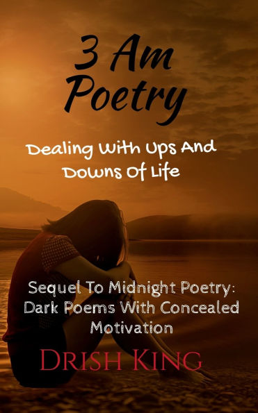 3 AM Poetry: Dealing With Ups And Downs Of Life