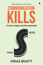 Communication Kills: For the campus and the corporates