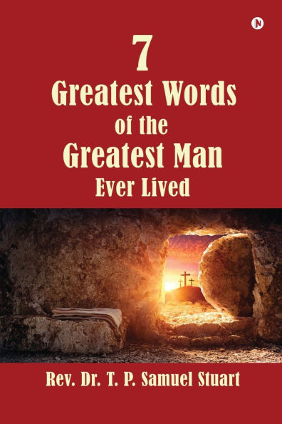 7 Greatest Words of the Greatest Man Ever Lived