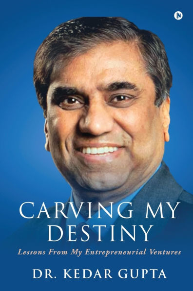 Carving My Destiny: Lessons from My Entrepreneurial Ventures (Colour)