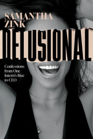 Free book keeping downloads Delusional: Confessions from One Intern's Rise to CEO 9798891880023  by Samantha Zink