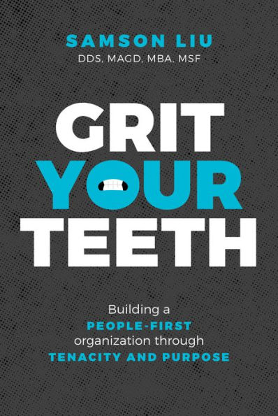 Grit Your Teeth: Building a People-First Organization through Tenacity and Purpose