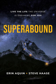 Title: Superabound: Live the Life the Universe is Dreaming for You, Author: Erin Aquin