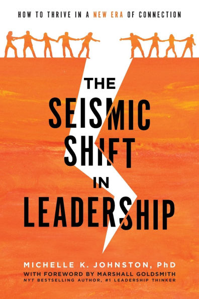 The Seismic Shift Leadership: How To Thrive A New Era Of Connection