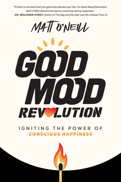 Good Mood Revolution: Igniting the Power of Conscious Happiness