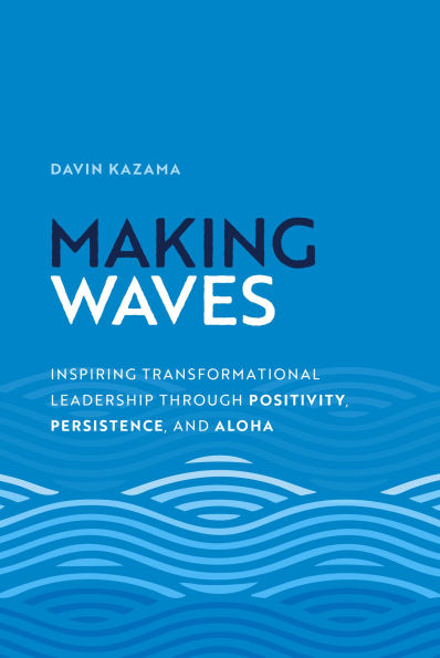 Making Waves: Inspiring Transformational Leadership Through Positivity, Persistence, and Aloha