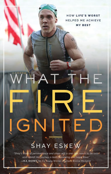 What The Fire Ignited: How Life's Worst Helped Me Achieve My Best