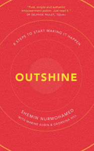 Title: Outshine: 8 Steps to Start Making It Happen, Author: Shemin Nurmohamed