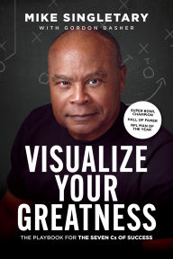 Title: Visualize Your Greatness: The Playbook for the Seven Cs of Success, Author: Mike Singletary