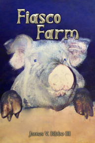 Title: Fiasco Farm, Author: James  V. Bibbo