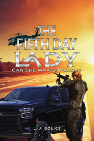 Title: The Fifth Day Lady: Can She Make it Work?, Author: L.J. Golicz