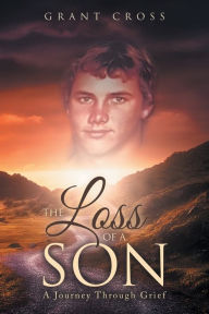 Title: The Loss of a Son: A Journey Through Grief, Author: Grant Cross