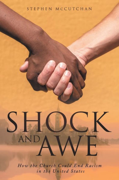 Shock and Awe: How the Church Could End Racism United States