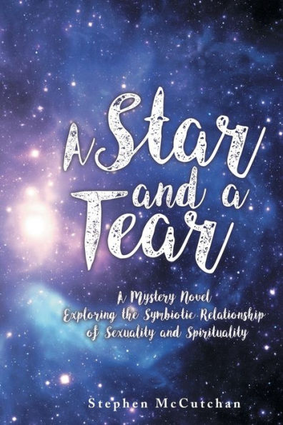 A Star and Tear: Mystery Novel Exploring the Symbiotic Relationship of Sexuality Spirituality