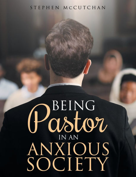 BEING Pastor AN ANXIOUS SOCIETY