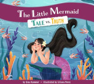 Title: The Little Mermaid: Tale vs. Truth, Author: Gina Kammer