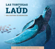 Title: Las tortugas laud: Una historia de migracion, Author: Lisa Amstutz