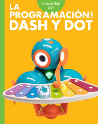 Title: Curiosidad por la programacion con Dash y Dot, Author: Jill Sherman