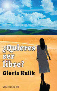 Title: ï¿½Quieres ser libre?: Libro de liberaciï¿½n. Parte I, Author: Gloria Kulik