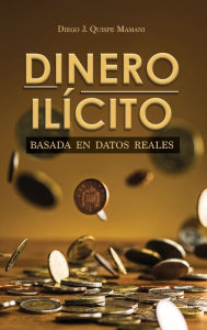 Title: Dinero Ilï¿½cito, Author: Diego J. Quispe Mamani