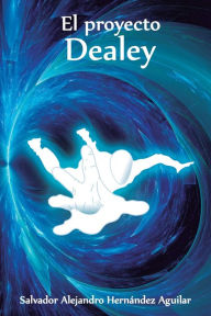 Title: El Proyecto Dealey, Author: Salvador Alejandro Hernïndez Aguilar
