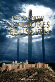 Title: No llores Jerusalï¿½n, Author: Denise Morelli