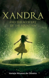 Title: Xandra and the mystery of the fountain, Author: Vaniela Nicasso de Oliveira