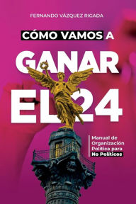 Title: Cï¿½mo Vamos a Ganar el 24, Author: Fernando Vïzquez Rigada