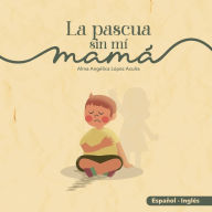 Title: LA PASCUA SIN MI MAMï¿½/EASTERN WITHOUT MY MOM, Author: Angïlica Lïpez