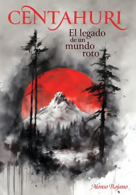Title: CENTAHURI: El legado de un mundo roto, Author: Alonso Rojano