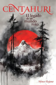 Title: CENTAHURI: El legado de un mundo roto, Author: Alonso Rojano