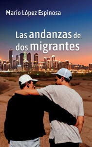 Title: Las andanzas de dos migrantes, Author: Mario Lïpez Espinosa