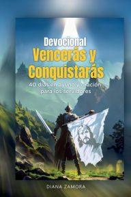 Title: Devocional vencerï¿½s y conquistarï¿½s: 40 dï¿½as en ayuno y oraciï¿½n para los servidores, Author: Diana Zamora