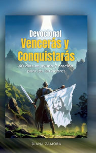 Title: Devocional vencerï¿½s y conquistarï¿½s: 40 dï¿½as en ayuno y oraciï¿½n para los servidores, Author: Diana Zamora