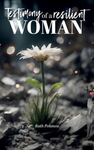 Title: Testimony of a resilient woman, Author: Ruth Polanco