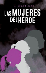 Title: Las mujeres del hï¿½roe, Author: Irene Martïnez