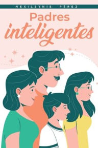 Title: Padres Inteligentes, Author: Nexileynis Pïrez