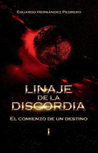 Title: Linaje de la Discordia I: El Comienzo de un Destino, Author: Eduardo Hernïndez Pedrero