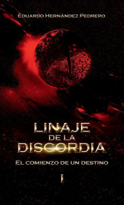 Title: Linaje de la Discordia I: El Comienzo de un Destino, Author: Eduardo Hernïndez Pedrero