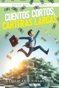 Title: Cuentos cortos, carteras largas: articulario financiero:, Author: Gianco Abundiz Cabrero