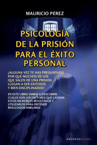Title: Psicologï¿½a de la prisiï¿½n para el ï¿½xito personal, Author: Mauricio Pïrez