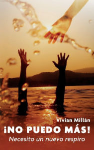 Title: ï¿½No puedo mï¿½s!: Necesito un nuevo respiro, Author: Vivian Millan
