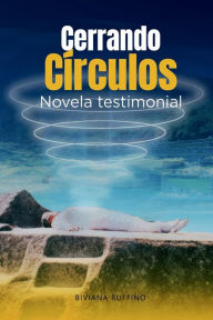 Title: Cerrando Cï¿½rculos: Novela testimonial, Author: Biviana Ruffino